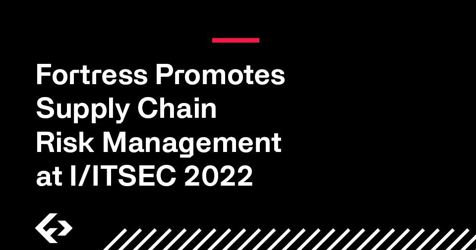 Fortress Promotes Supply Chain Risk Management at I/ITSEC 2022